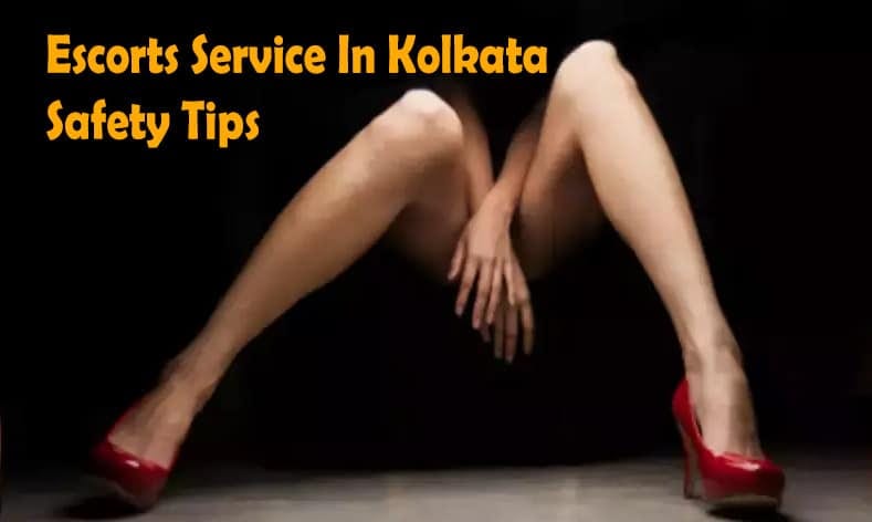 Escorts Service In Kolkata Safety Tips